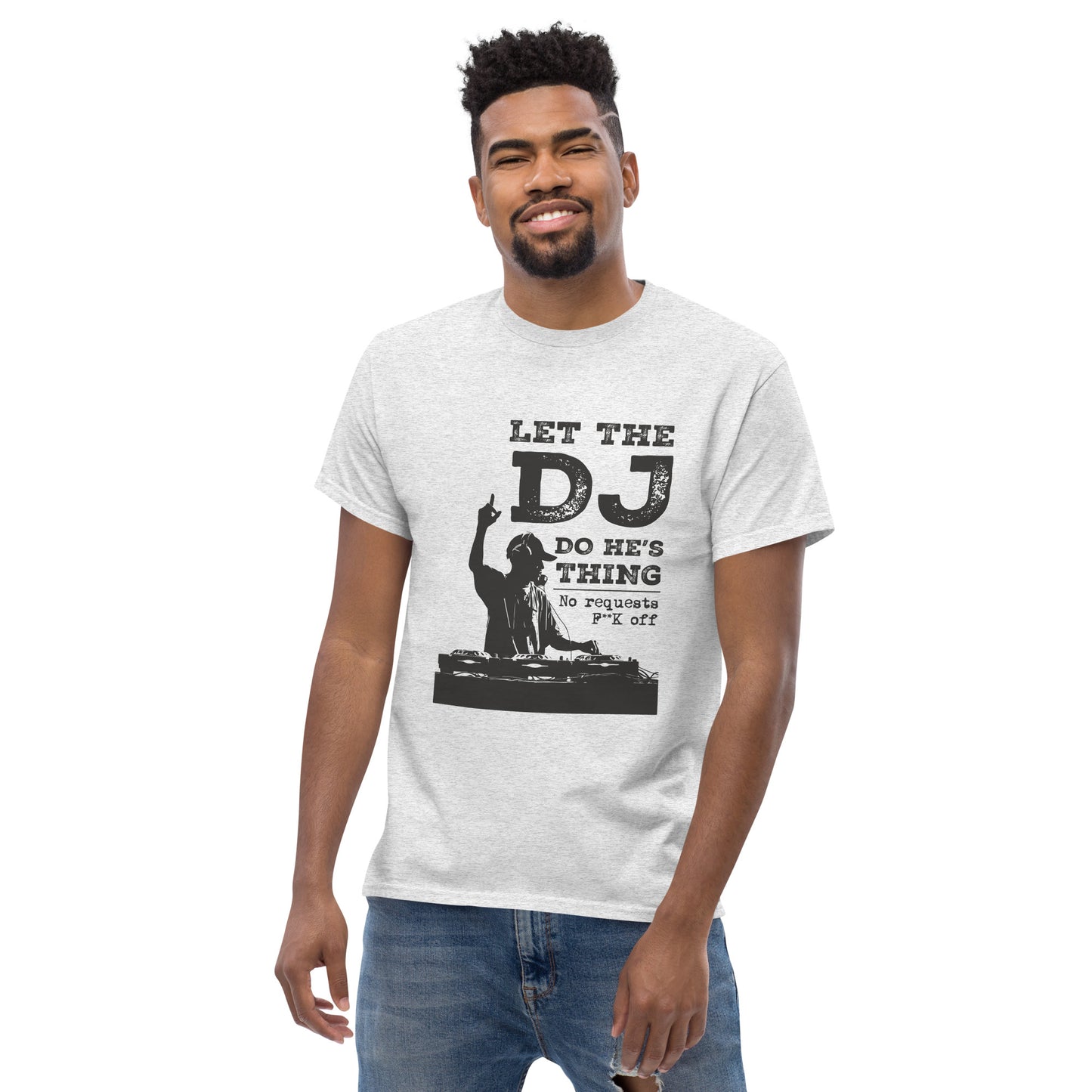 let the dj do hes thing, no requests Unisex classic tee