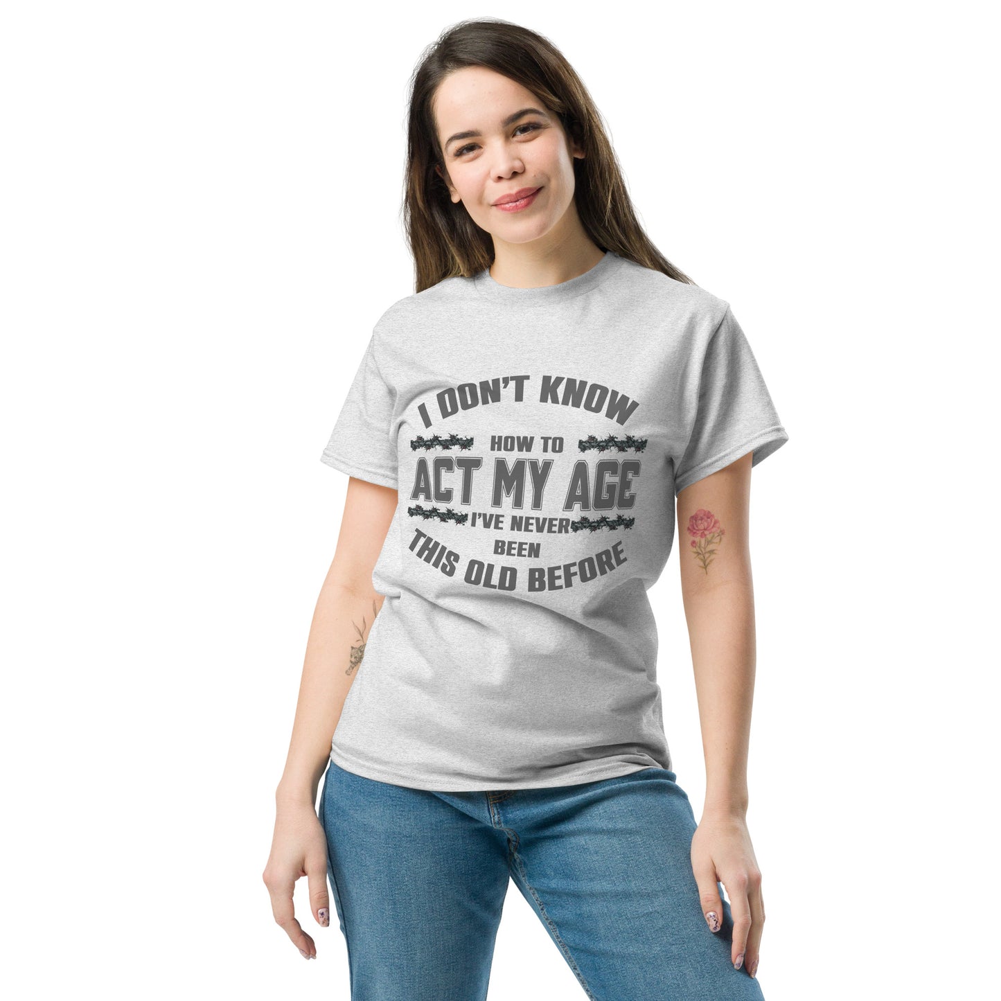 I don't know how to act my age, Unisex classic tee