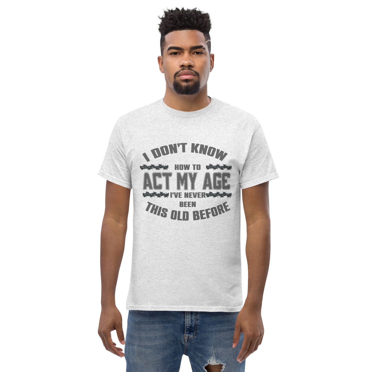 I don't know how to act my age, Unisex classic tee