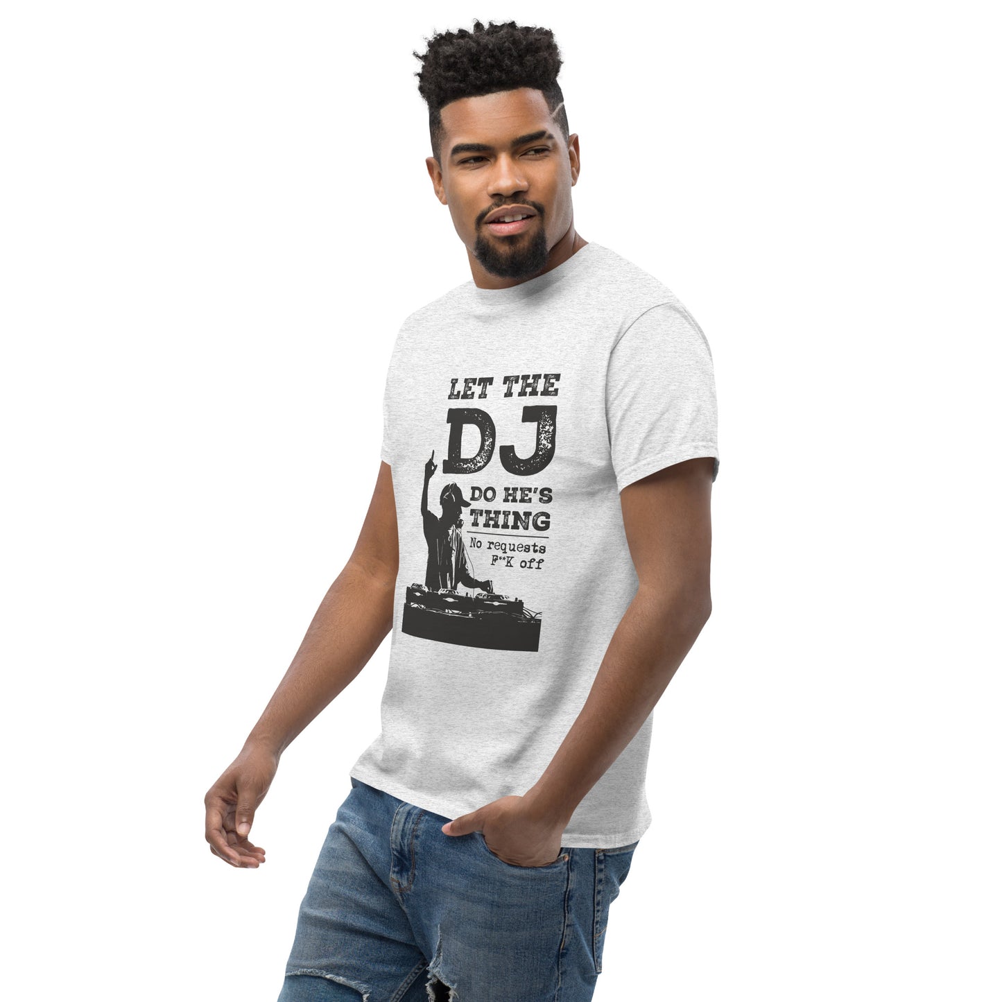 let the dj do hes thing, no requests Unisex classic tee