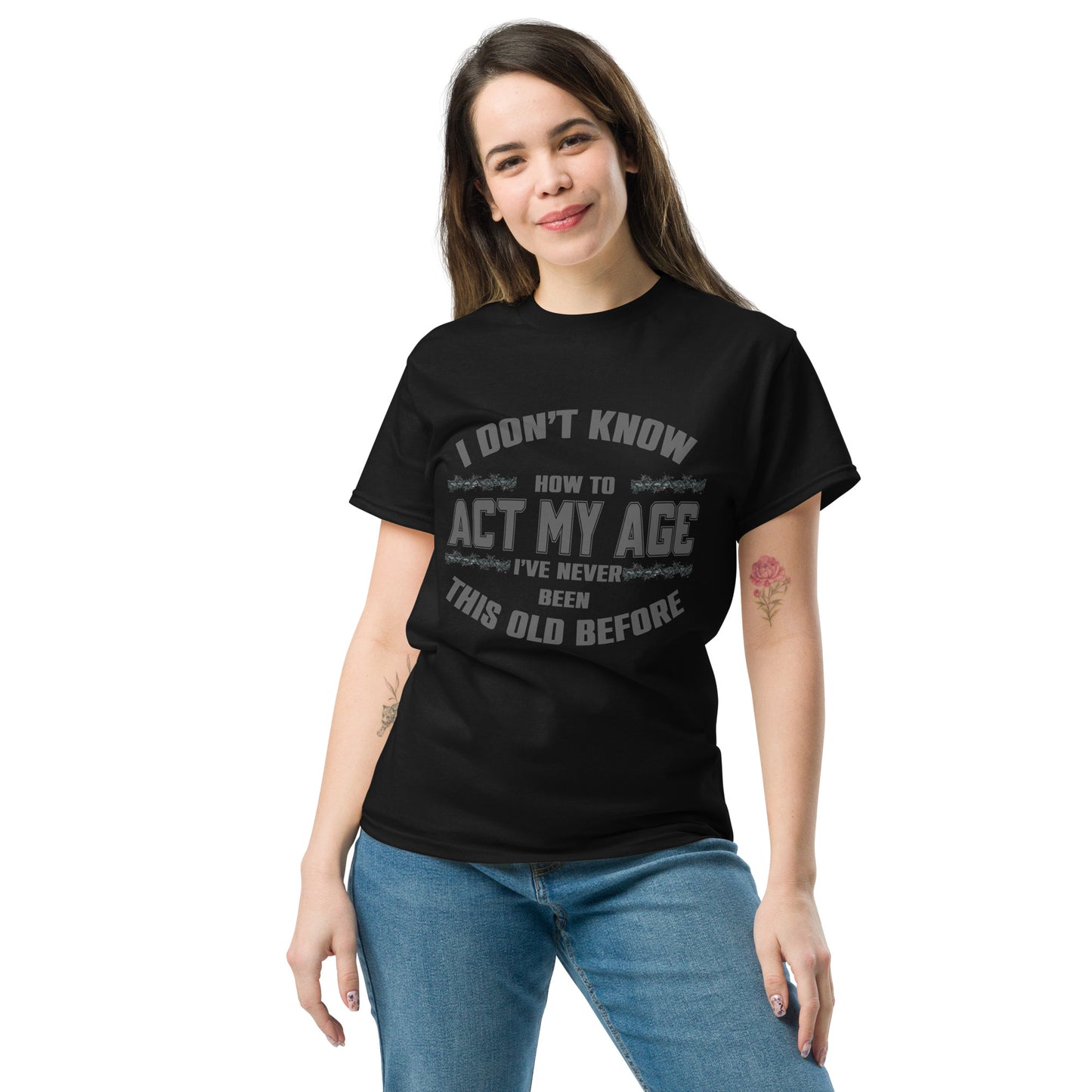 I don't know how to act my age, Unisex classic tee