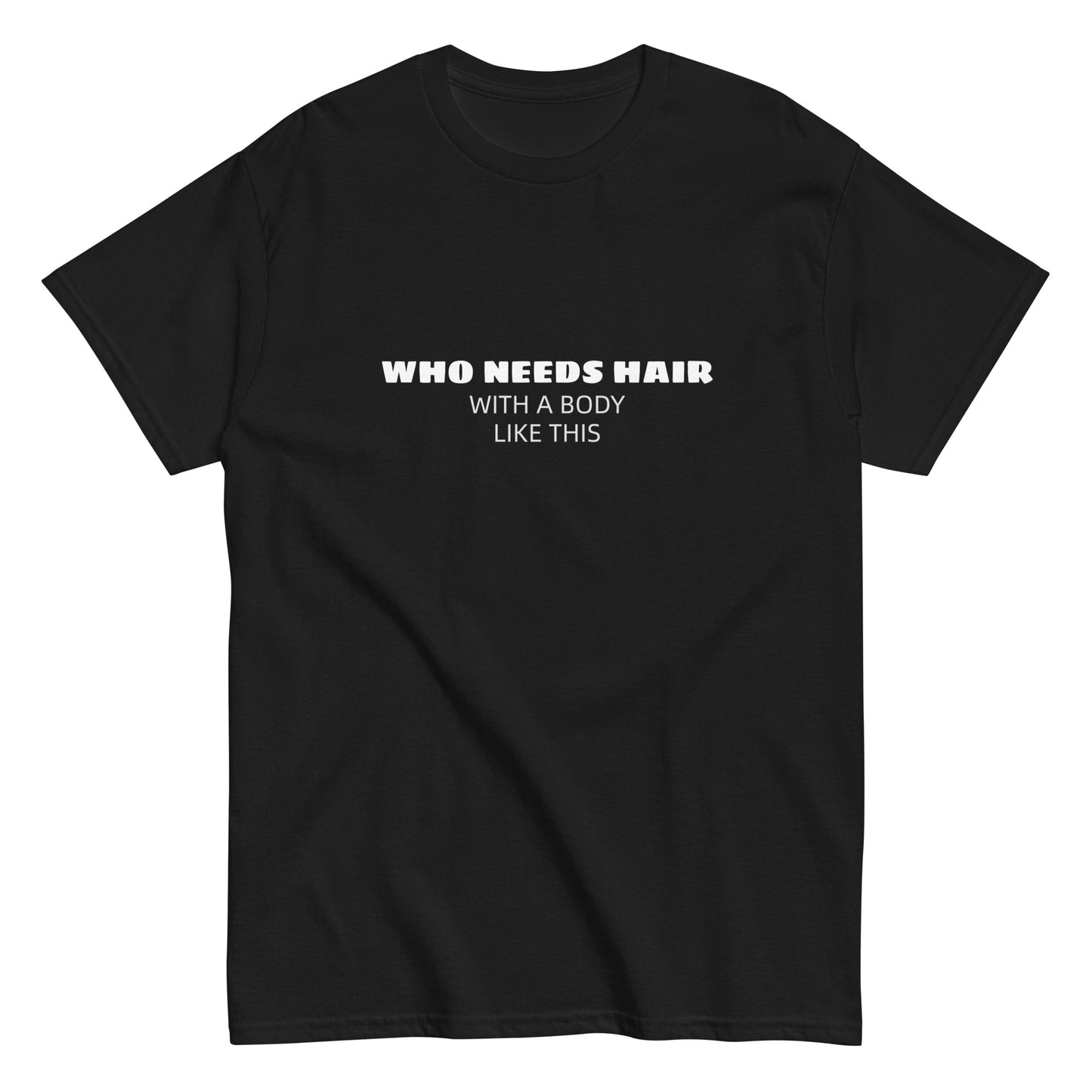 Who needs Hair Unisex classic tee