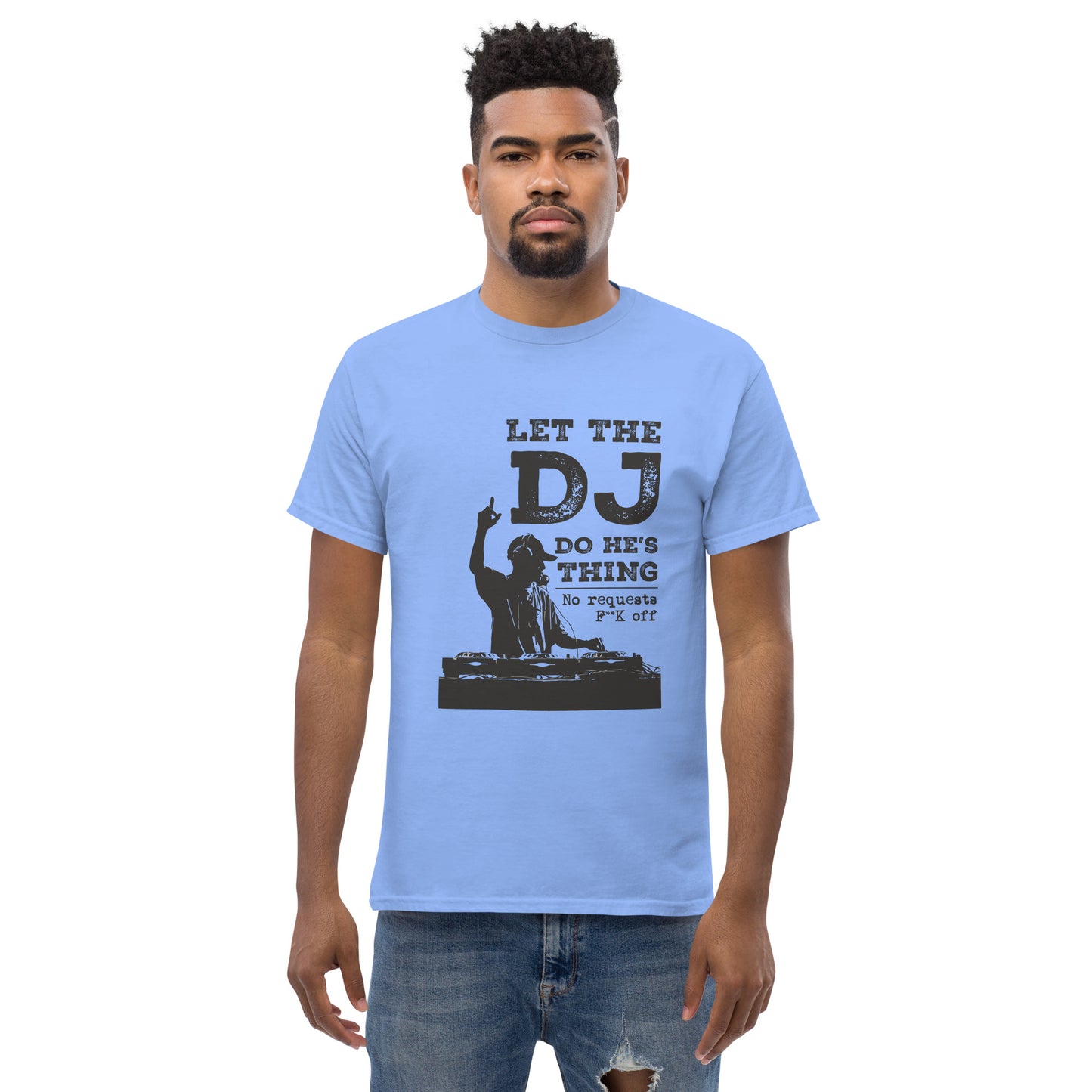 let the dj do hes thing, no requests Unisex classic tee