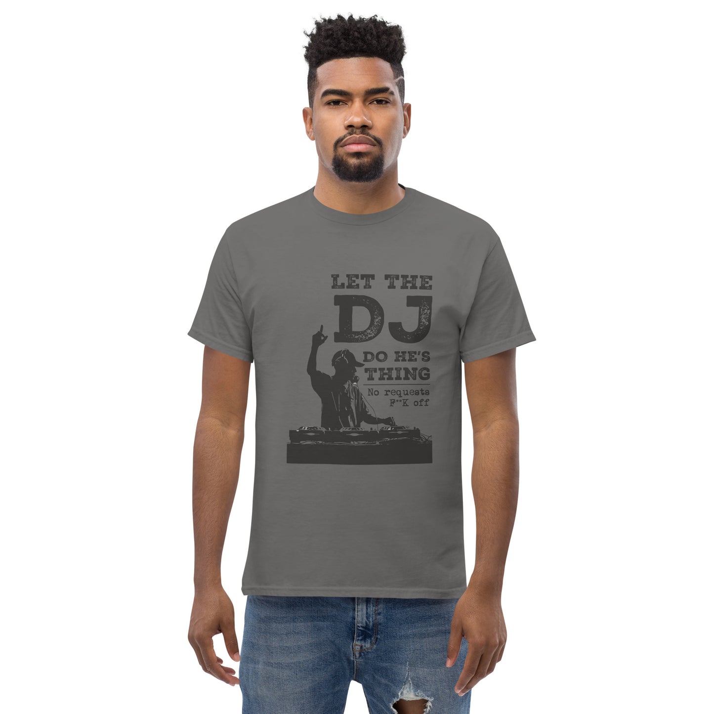 let the dj do hes thing, no requests Unisex classic tee