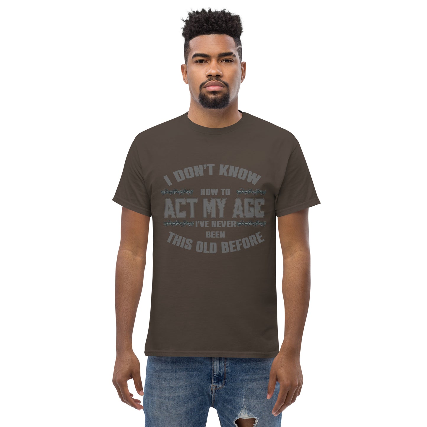 I don't know how to act my age, Unisex classic tee