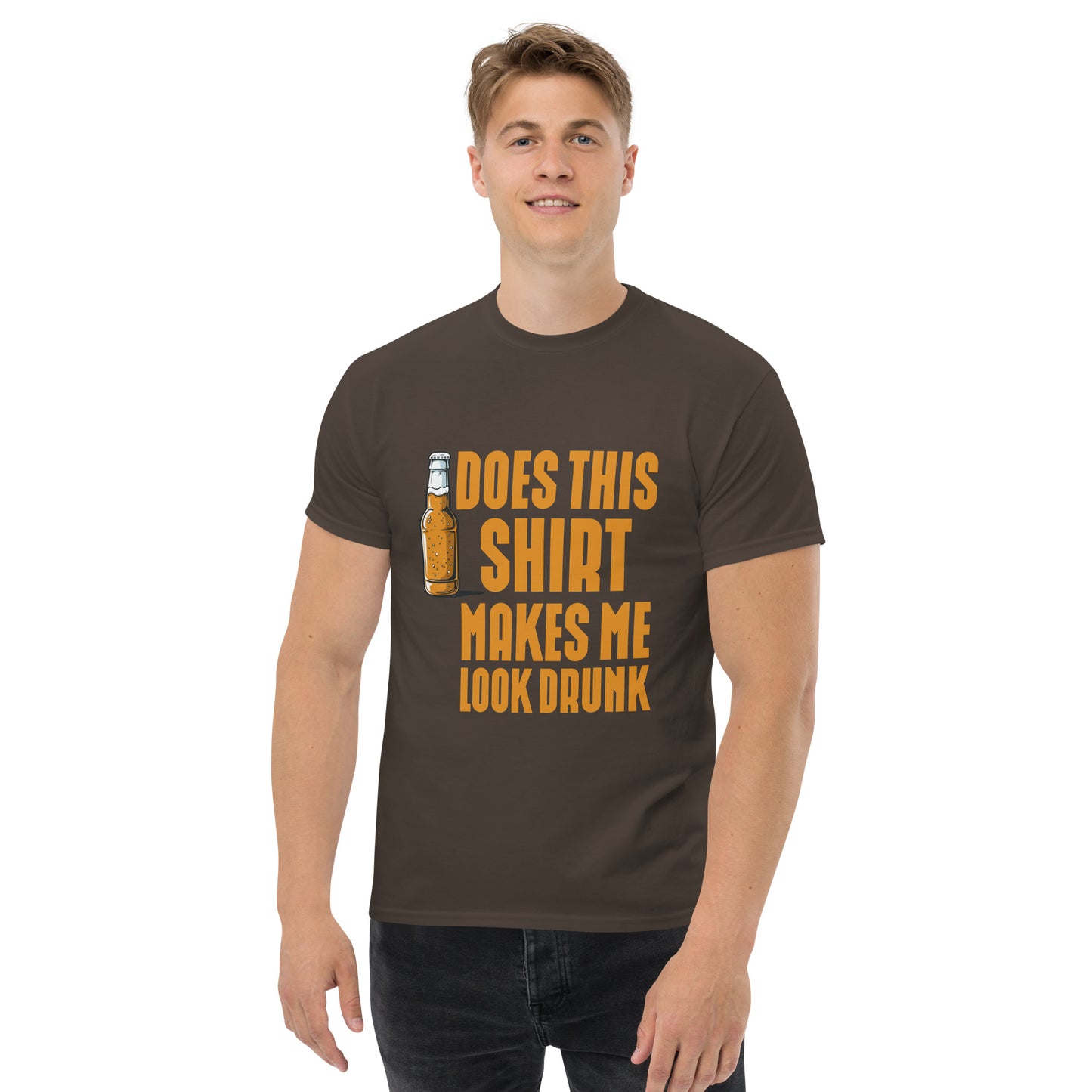 Does this shirt make me look drunk Unisex classic tee