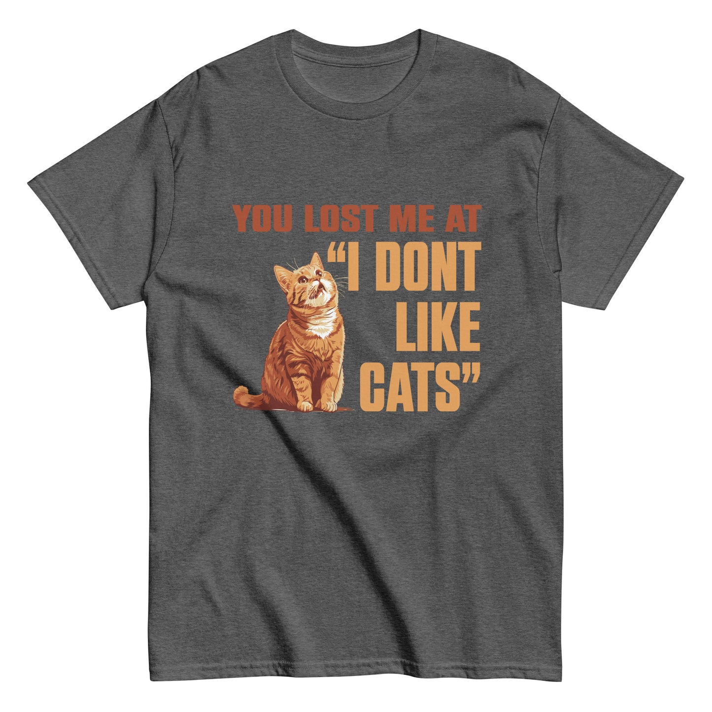 You lost me at i don't like cats Unisex classic tee