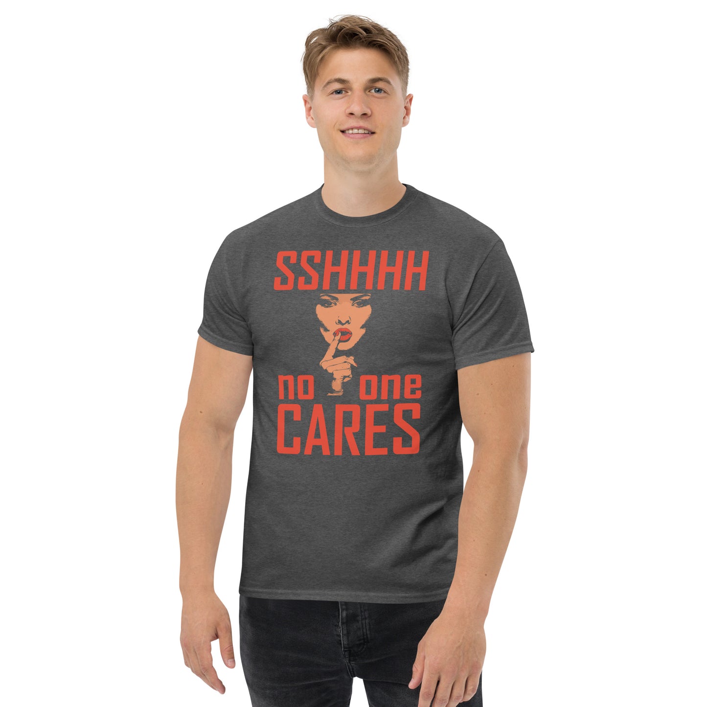 shhhtt no one cares Unisex classic tee