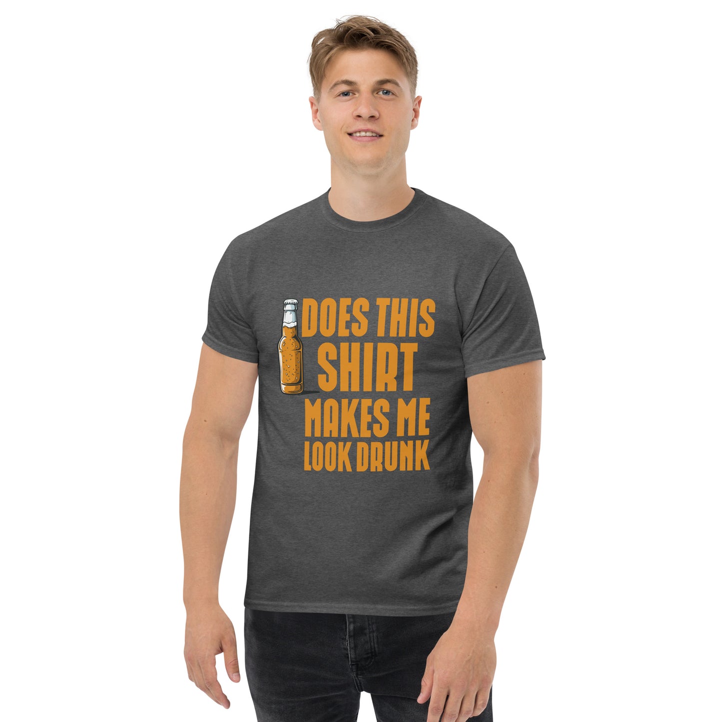 Does this shirt make me look drunk Unisex classic tee