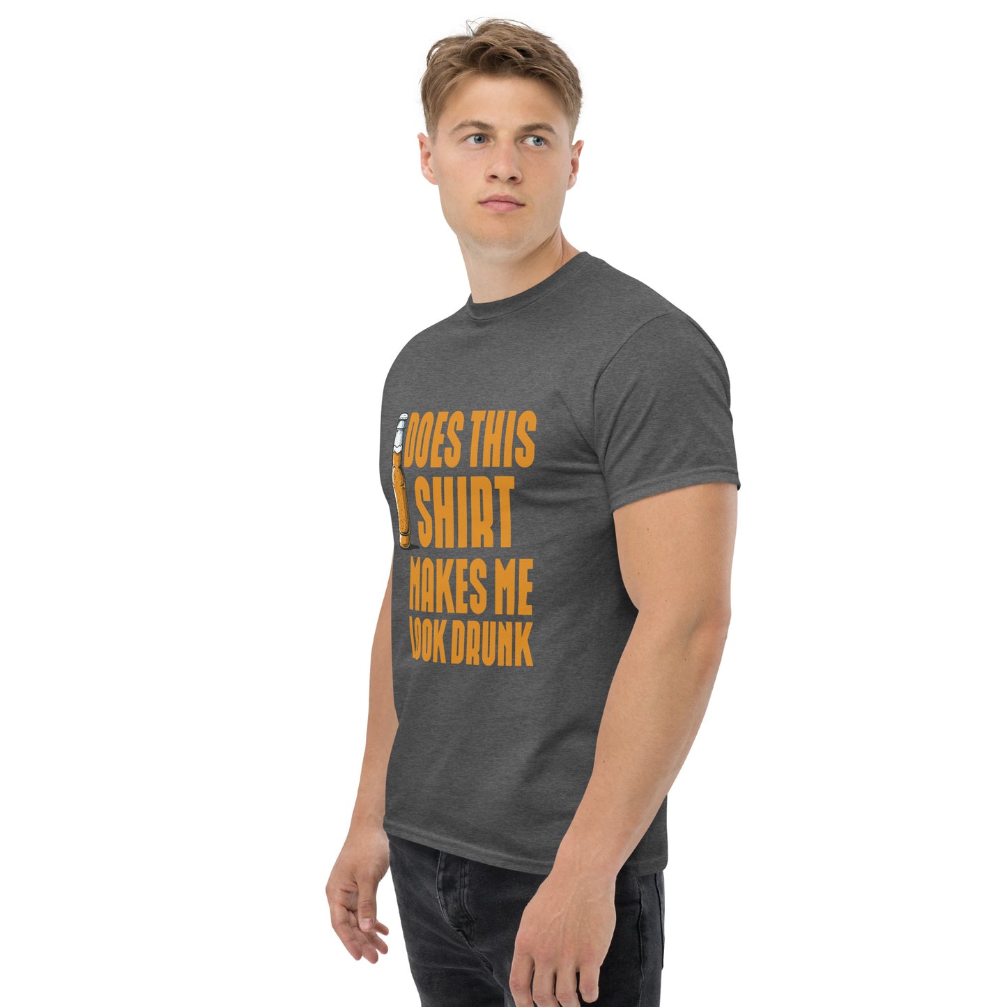 Does this shirt make me look drunk Unisex classic tee