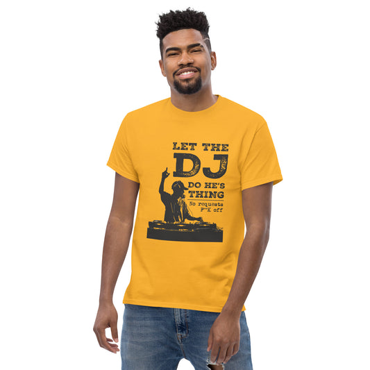 let the dj do hes thing, no requests Unisex classic tee