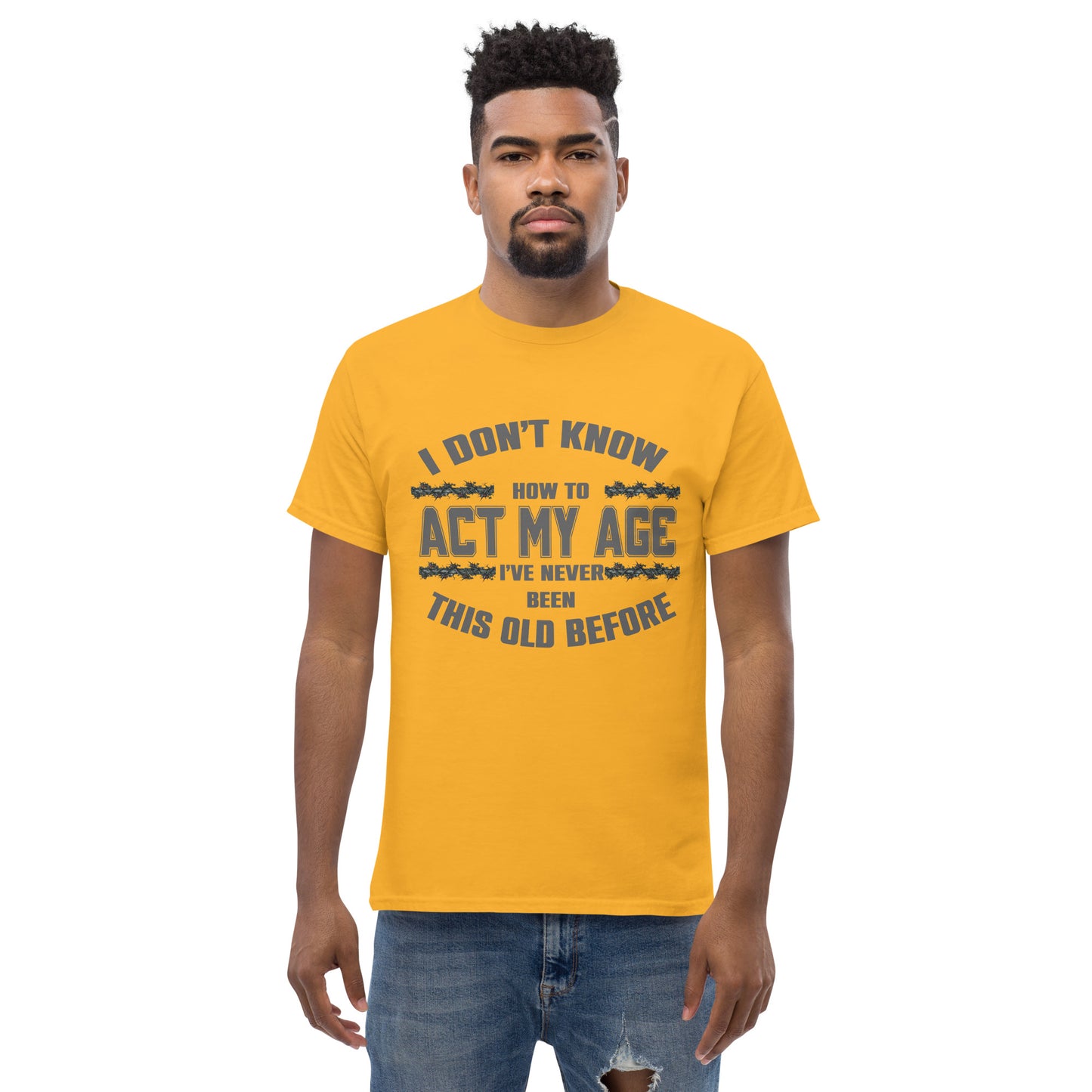 I don't know how to act my age, Unisex classic tee