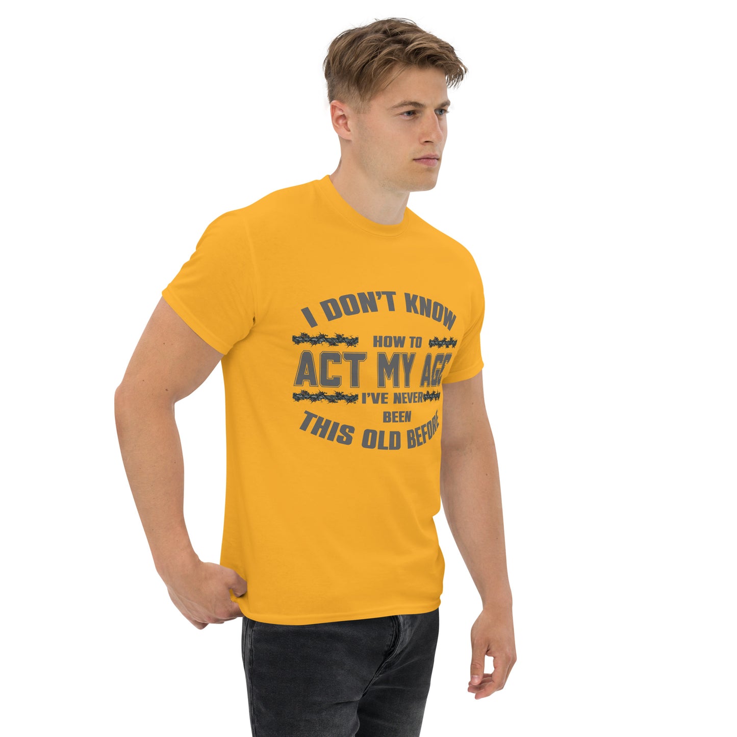 I don't know how to act my age, Unisex classic tee