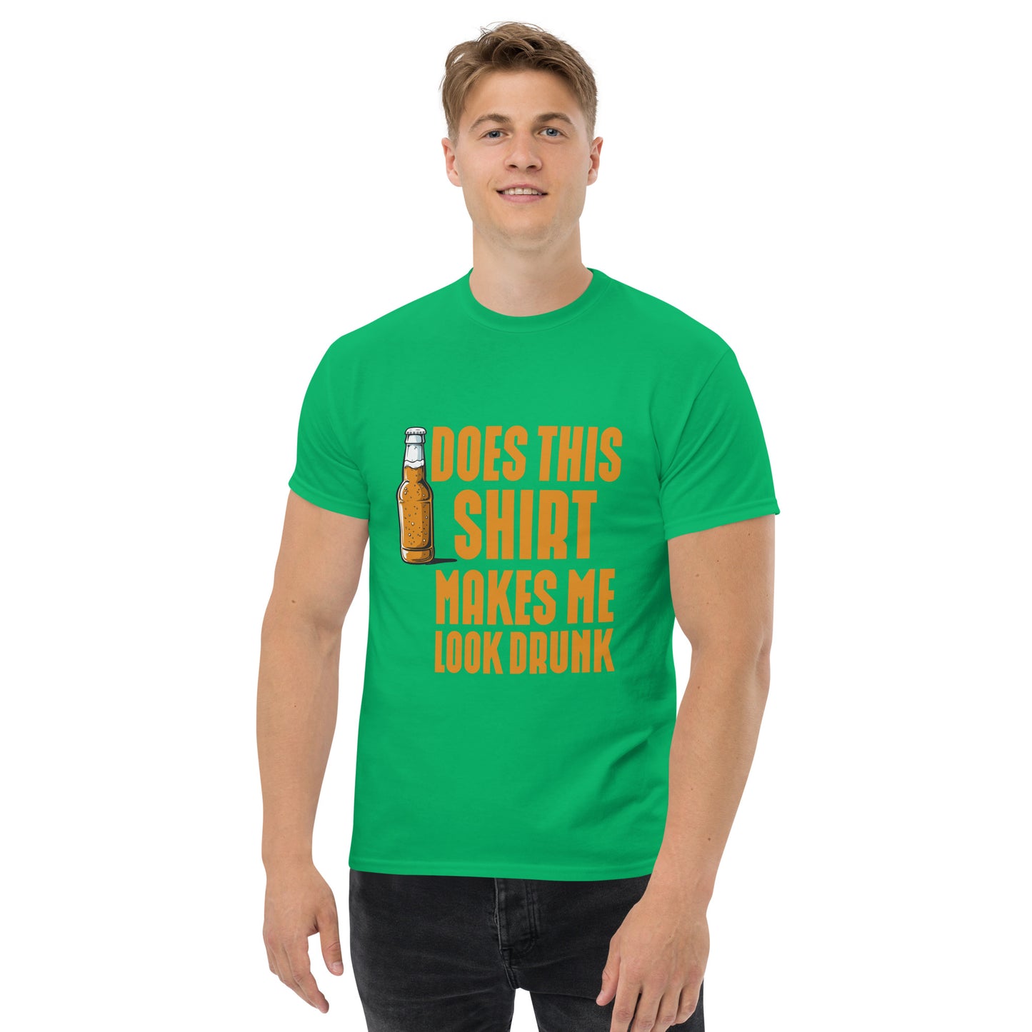 Does this shirt make me look drunk Unisex classic tee