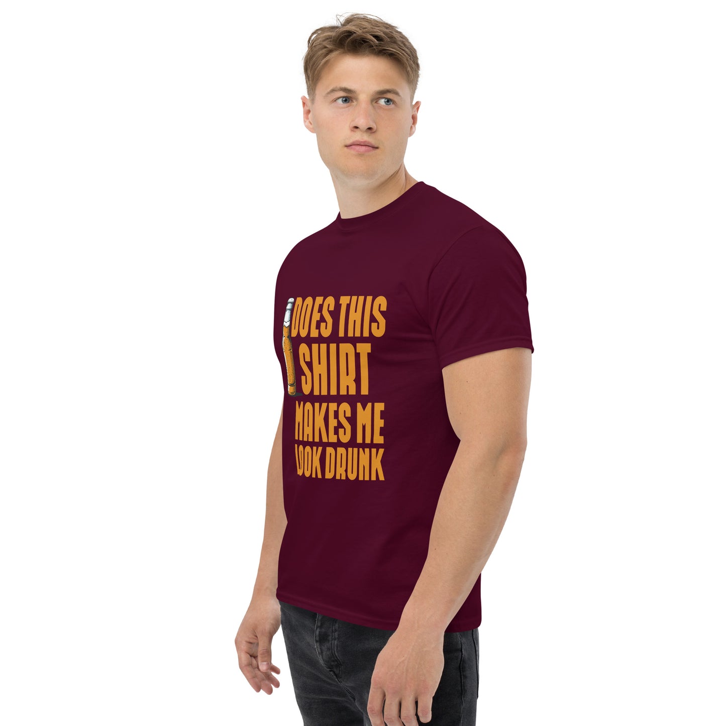 Does this shirt make me look drunk Unisex classic tee