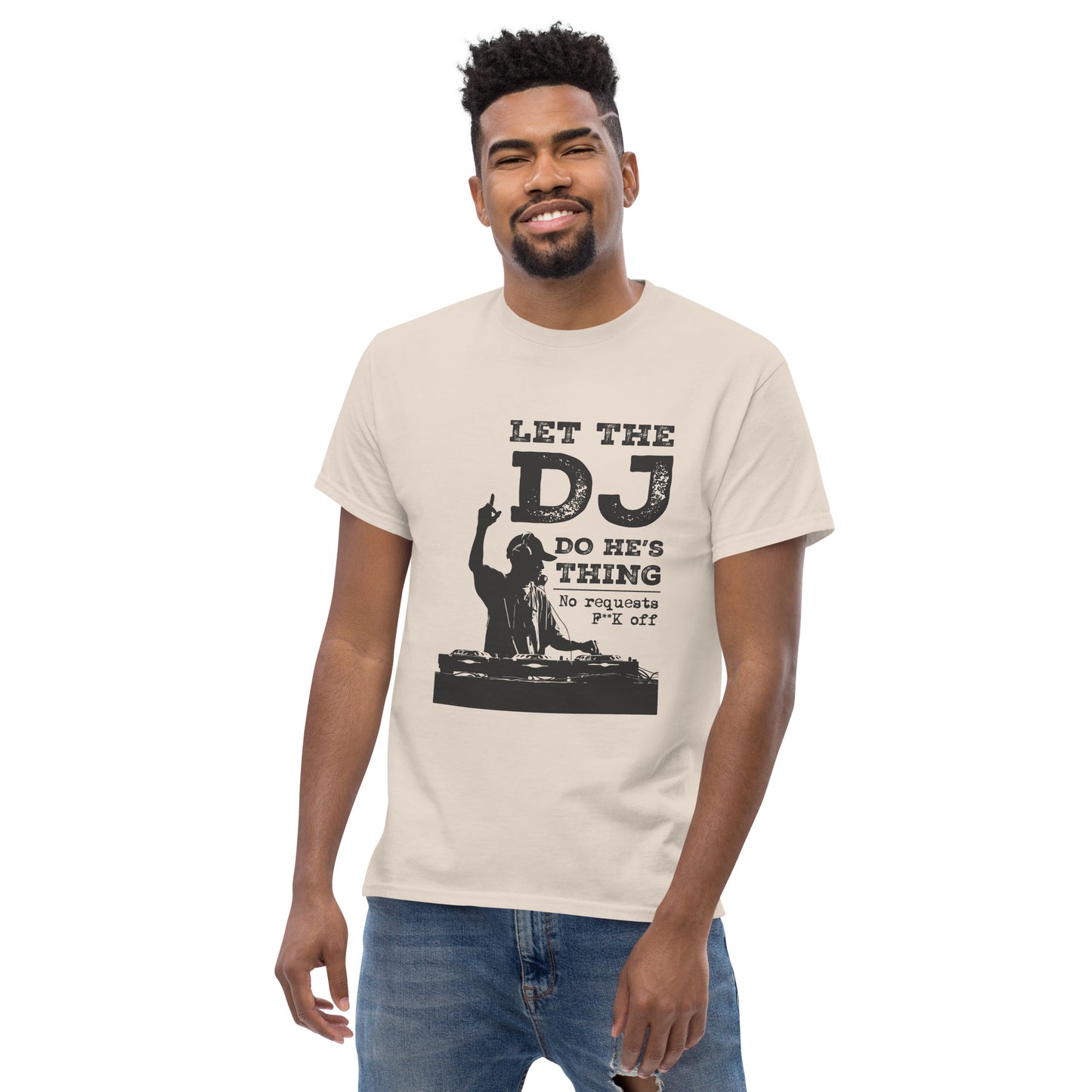 let the dj do hes thing, no requests Unisex classic tee