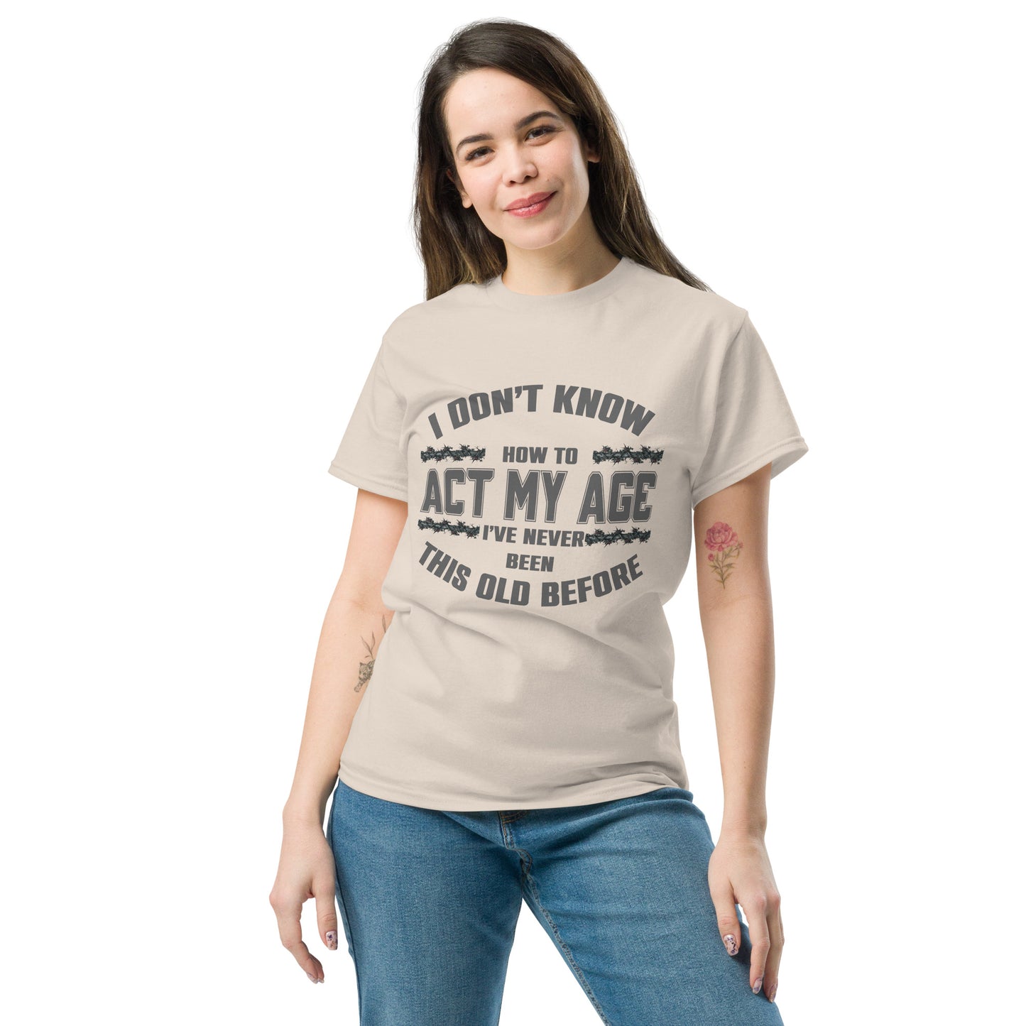 I don't know how to act my age, Unisex classic tee