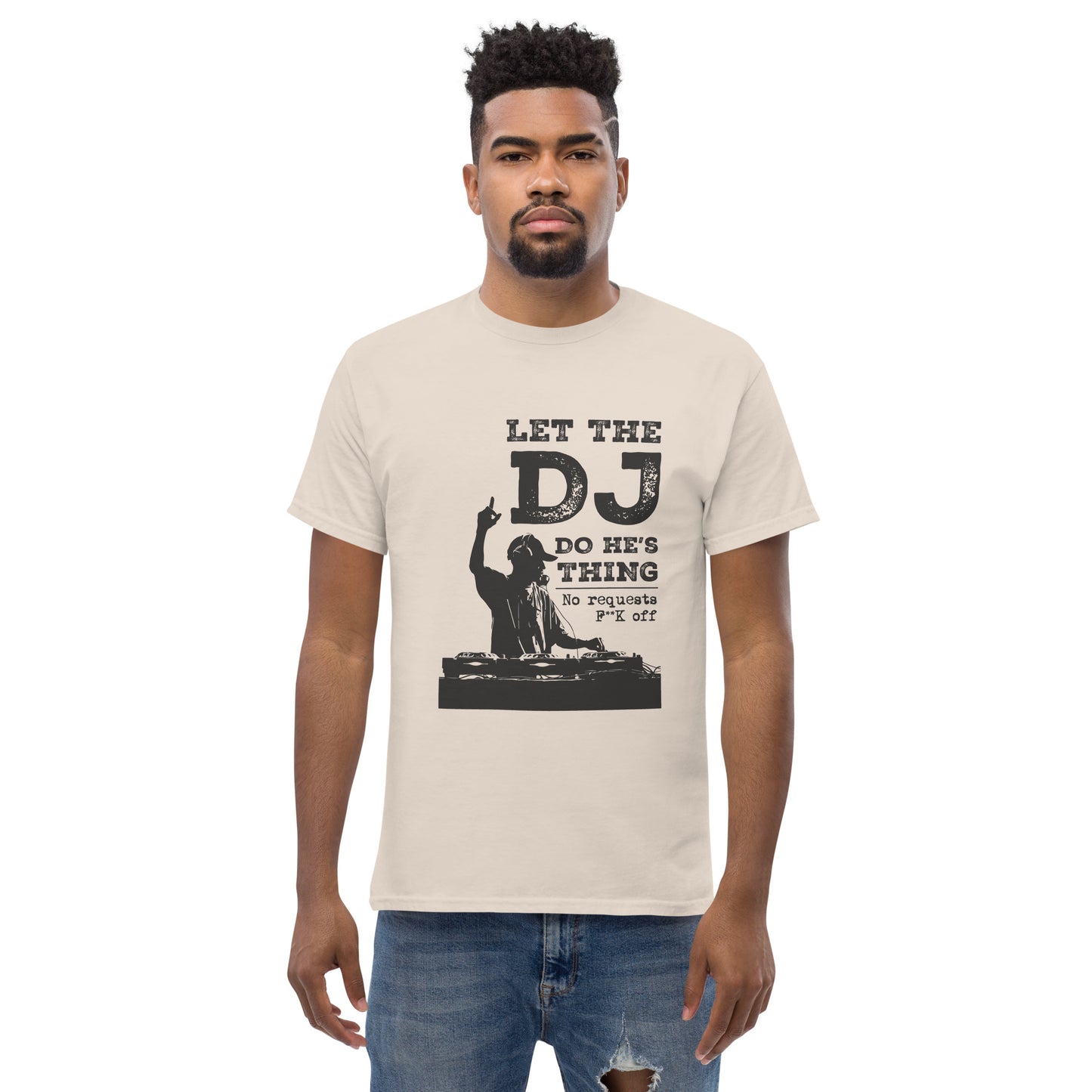 let the dj do hes thing, no requests Unisex classic tee