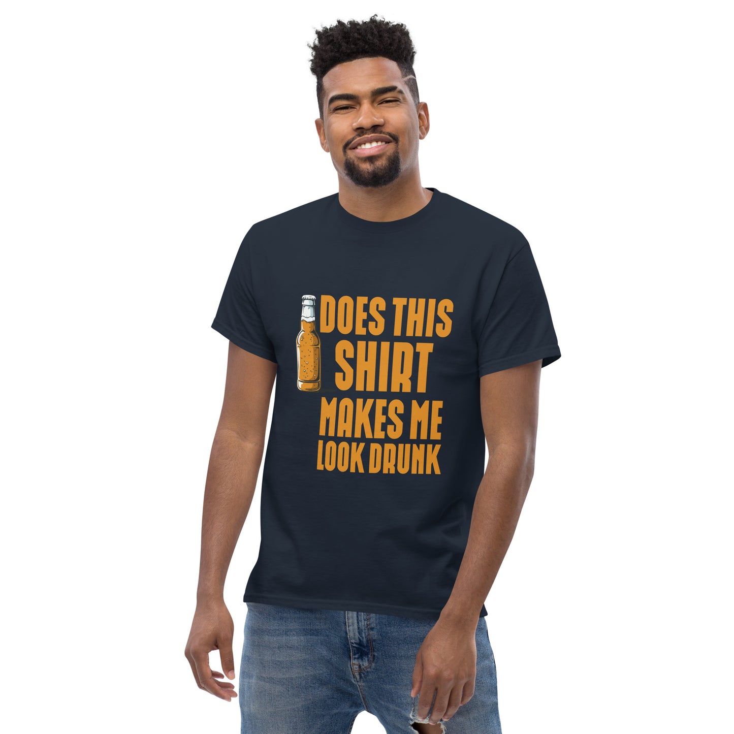 Does this shirt make me look drunk Unisex classic tee