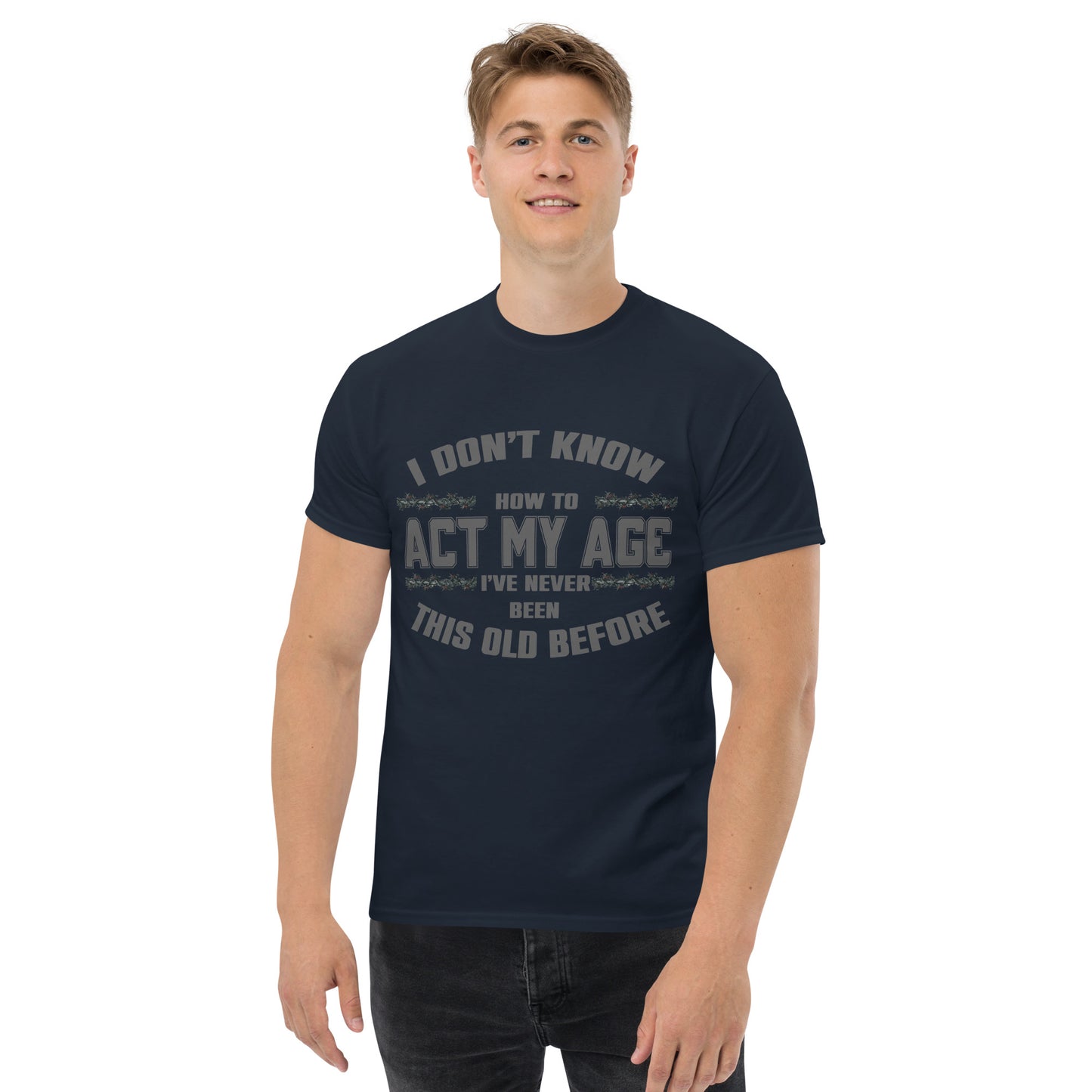 I don't know how to act my age, Unisex classic tee