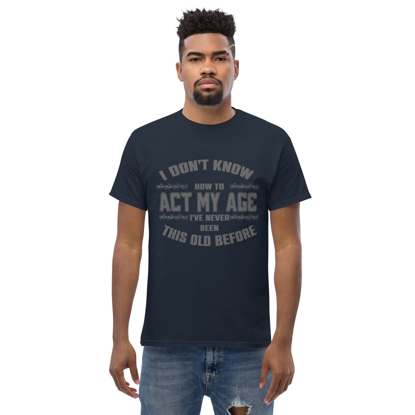 I don't know how to act my age, Unisex classic tee