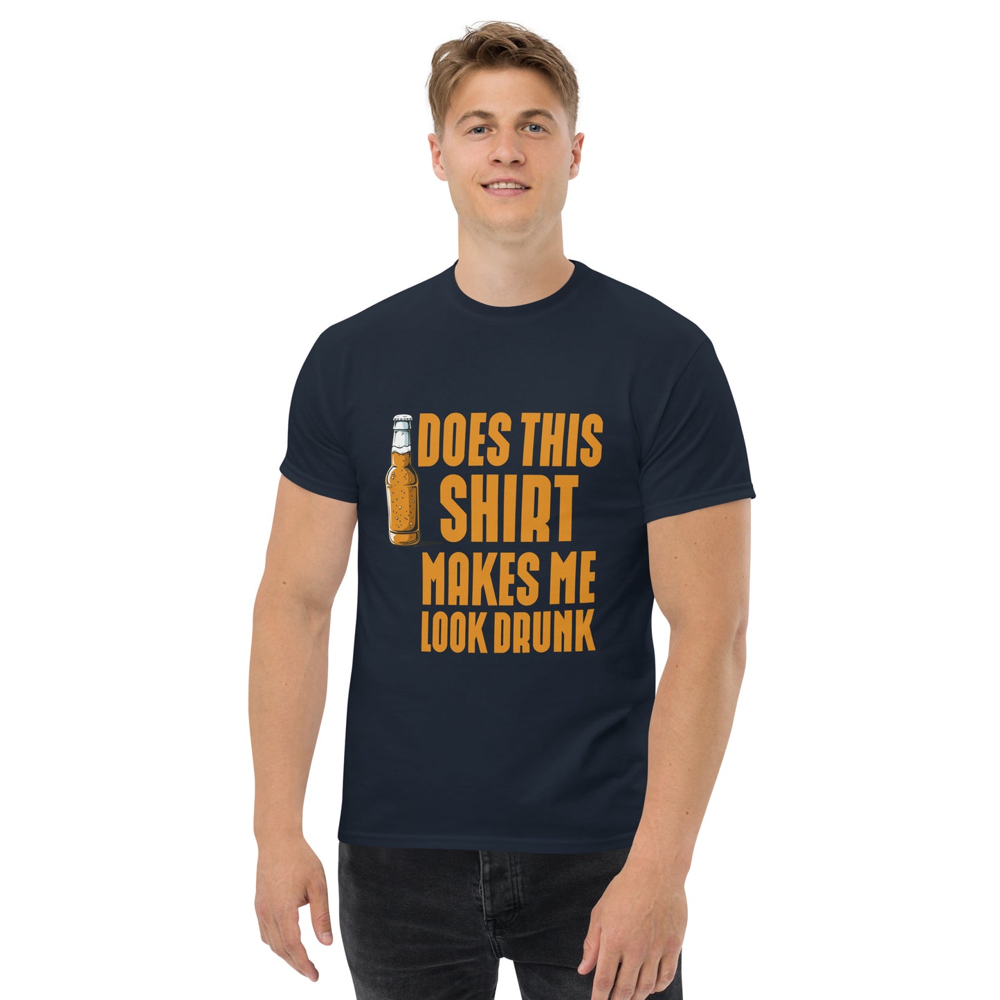 Does this shirt make me look drunk Unisex classic tee