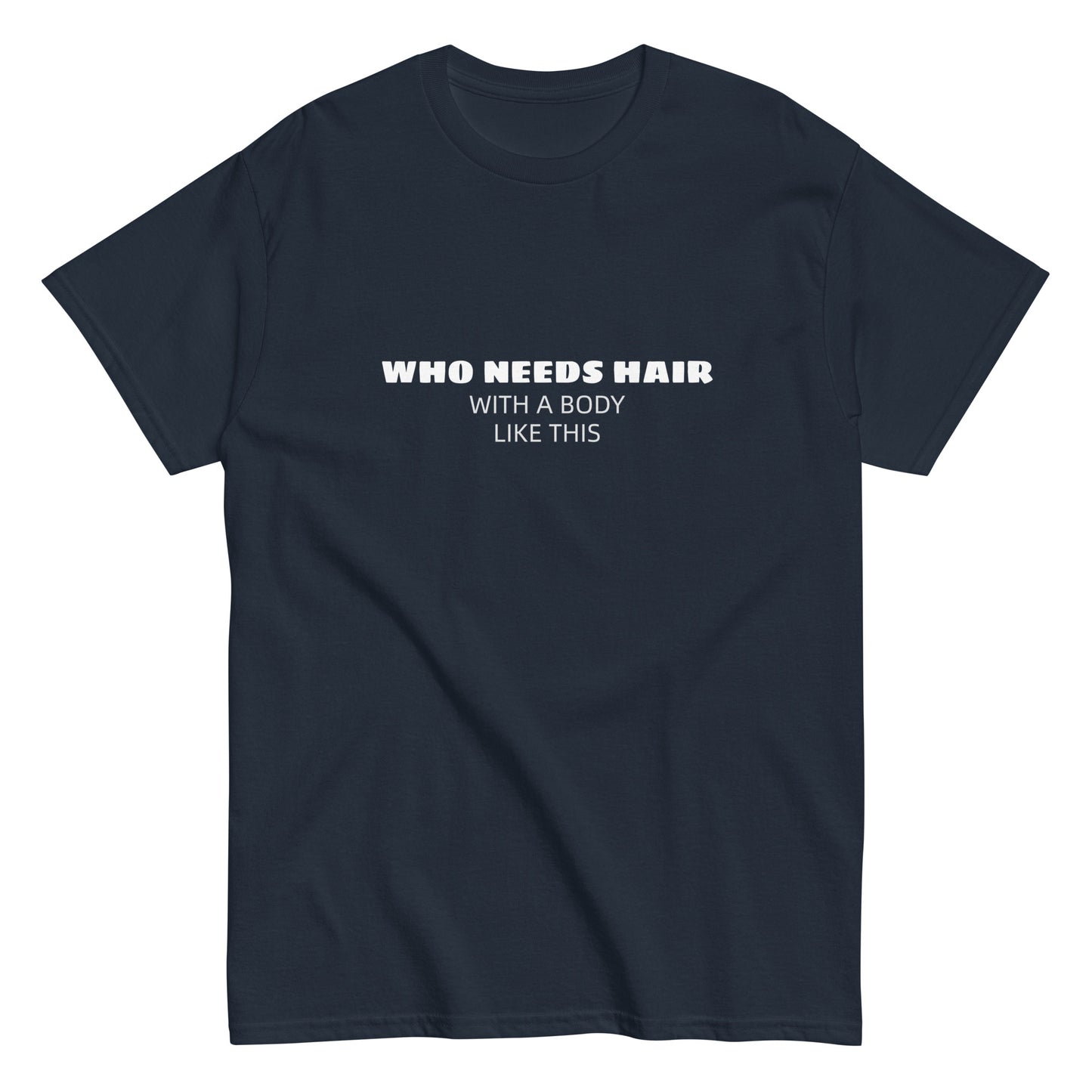 Who needs Hair Unisex classic tee