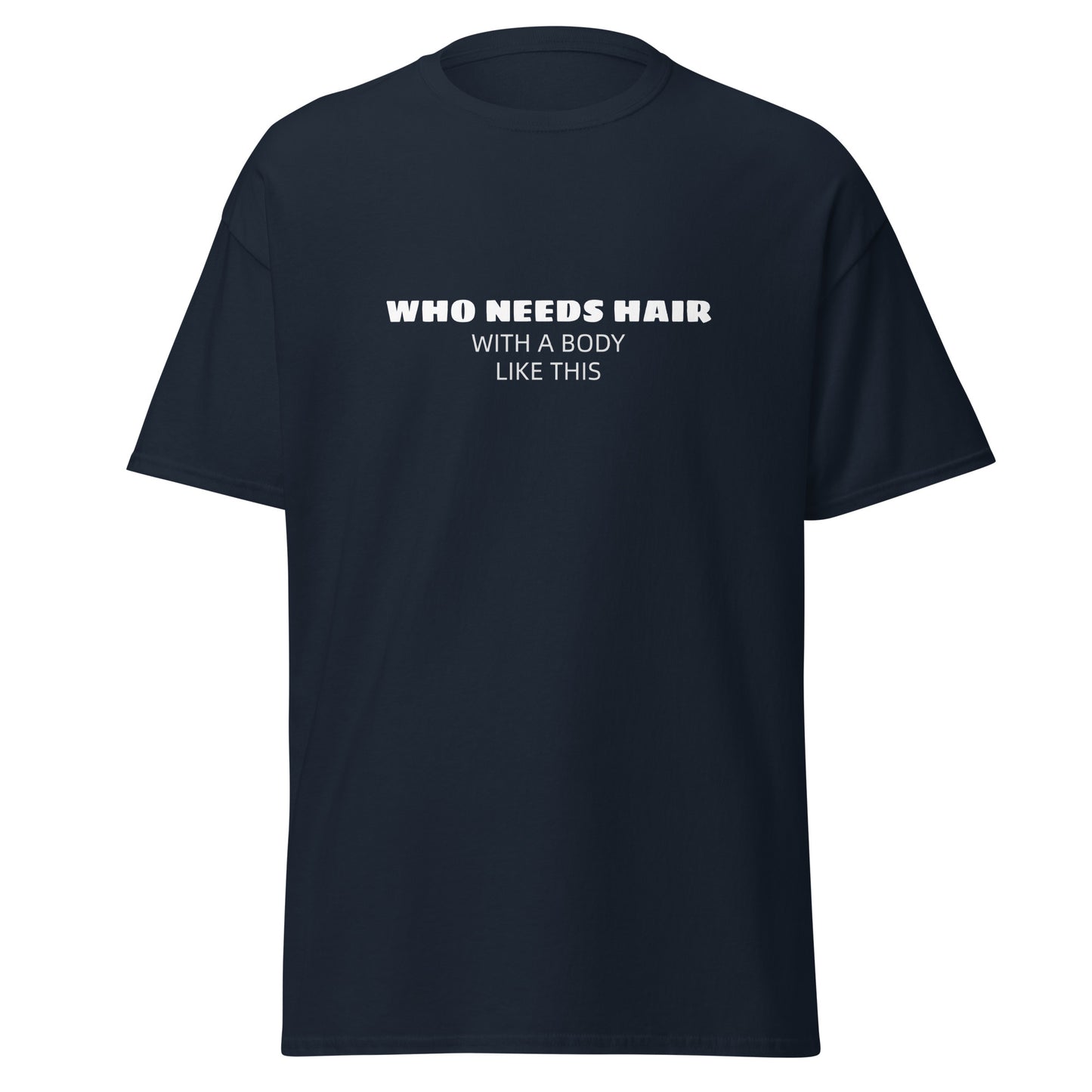 Who needs Hair Unisex classic tee