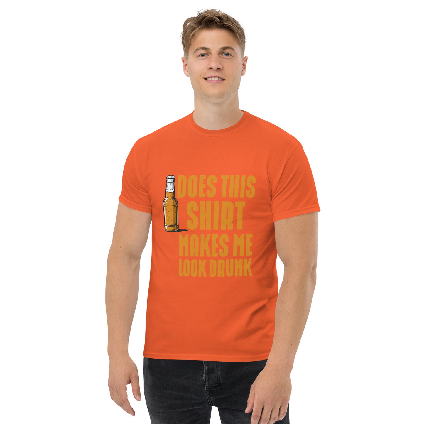 Does this shirt make me look drunk Unisex classic tee