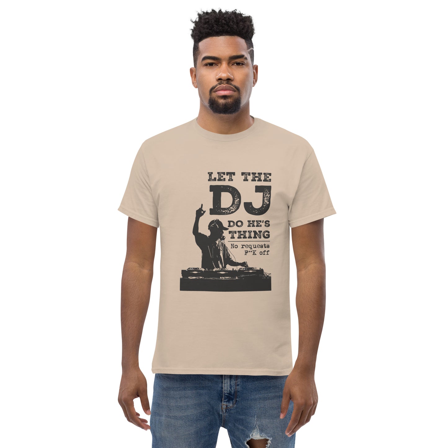 let the dj do hes thing, no requests Unisex classic tee