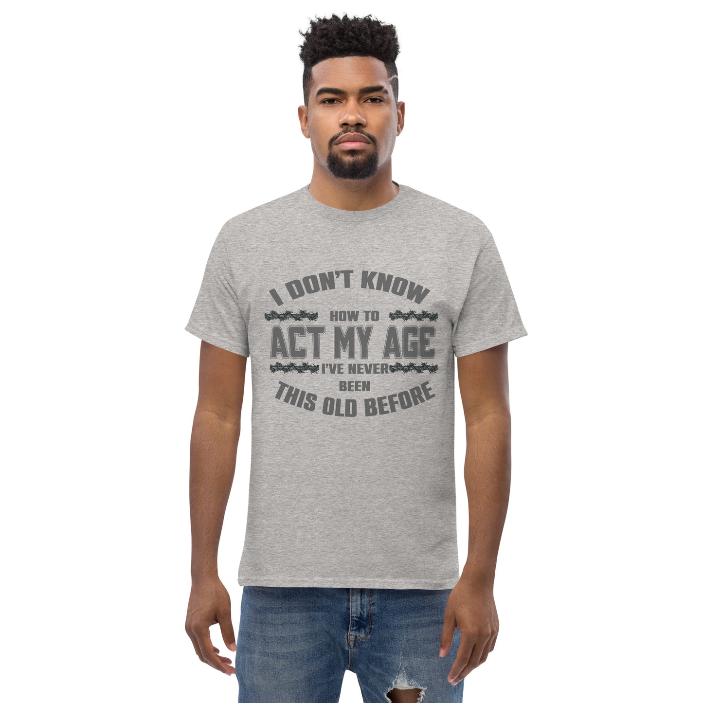 I don't know how to act my age, Unisex classic tee