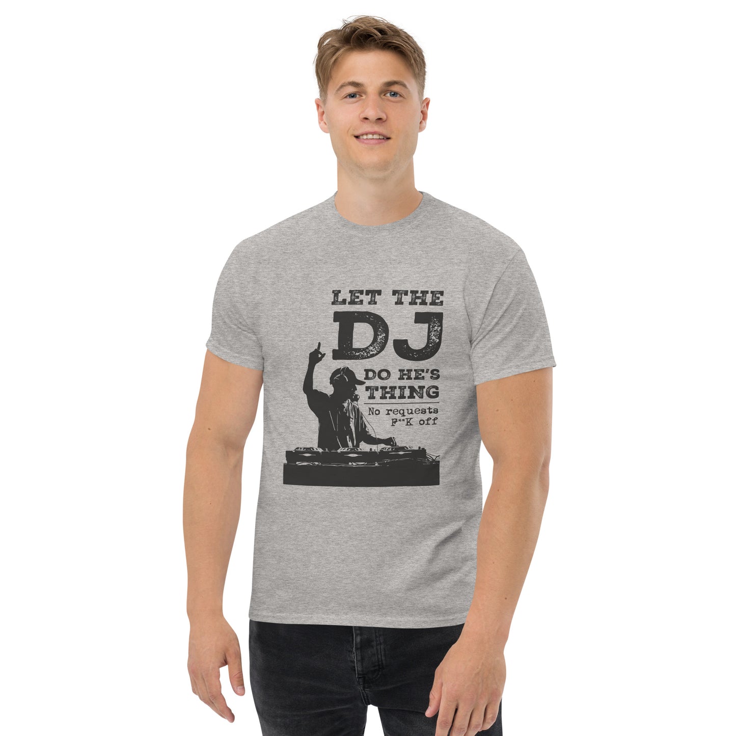 let the dj do hes thing, no requests Unisex classic tee