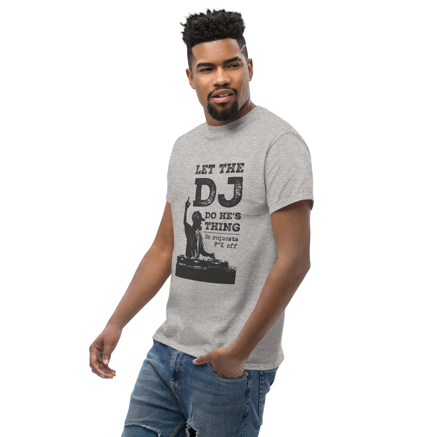 let the dj do hes thing, no requests Unisex classic tee