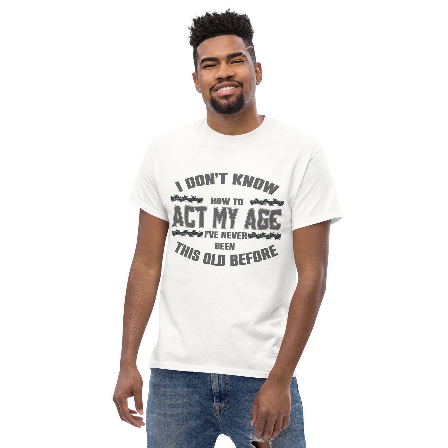 I don't know how to act my age, Unisex classic tee