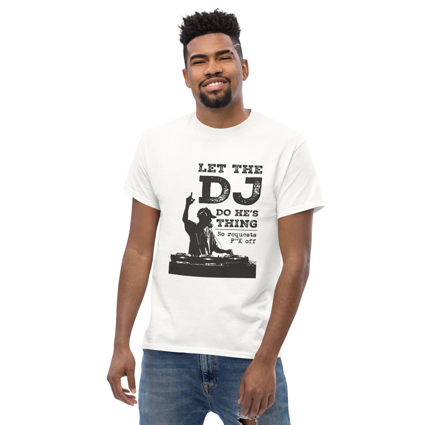 let the dj do hes thing, no requests Unisex classic tee