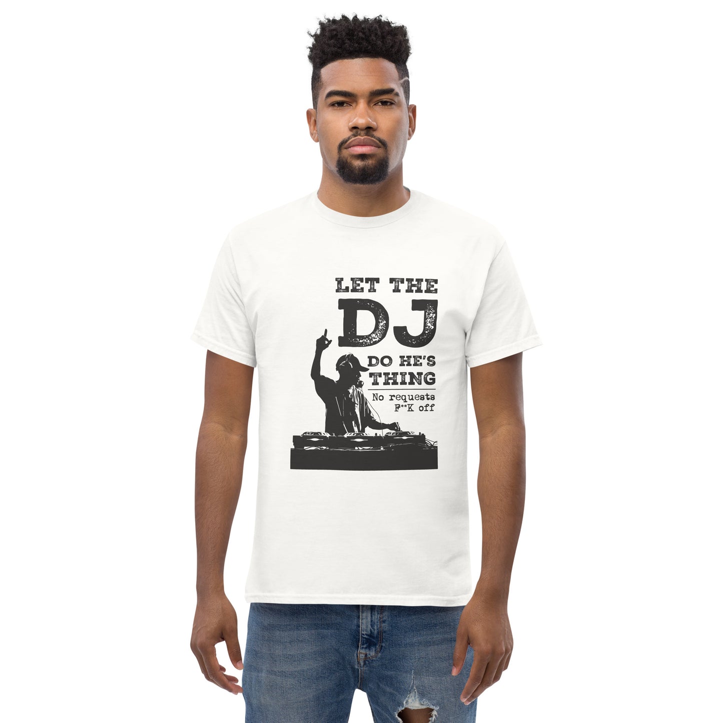 let the dj do hes thing, no requests Unisex classic tee