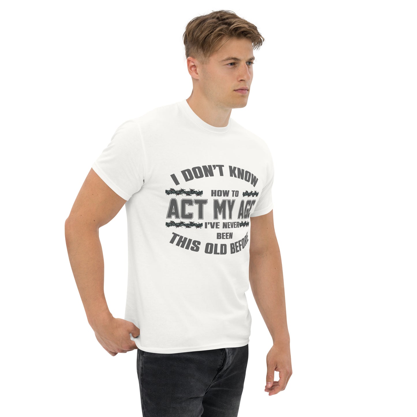 I don't know how to act my age, Unisex classic tee