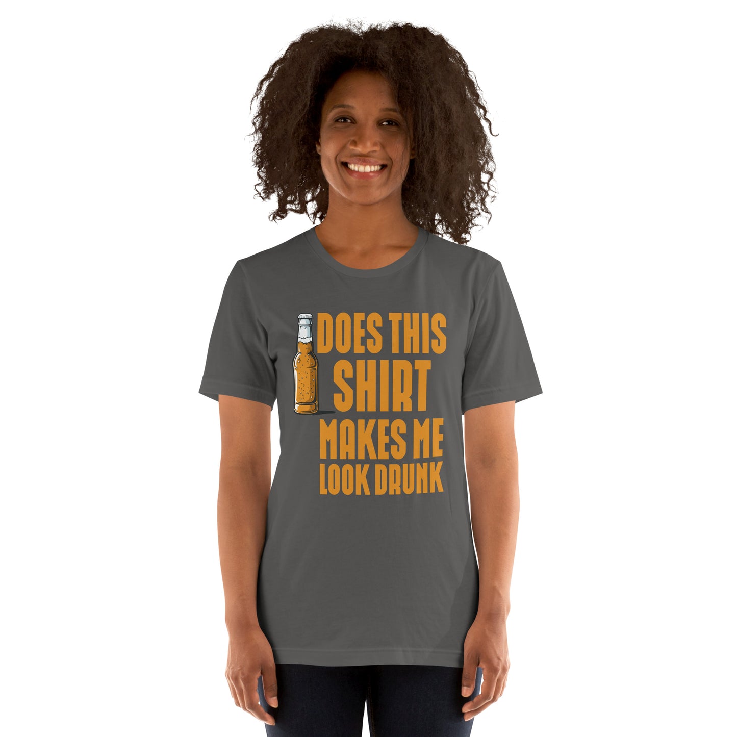 does this shirt makes me look drunk Unisex t-shirt