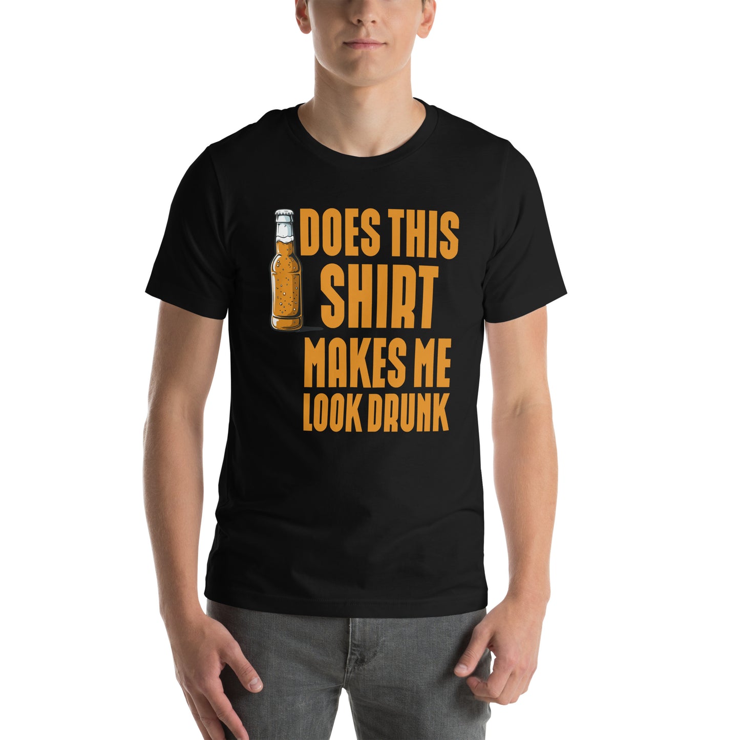 does this shirt makes me look drunk Unisex t-shirt