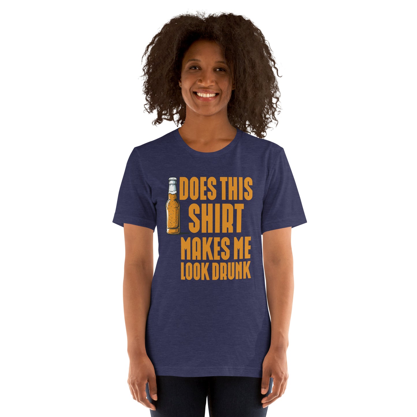 does this shirt makes me look drunk Unisex t-shirt