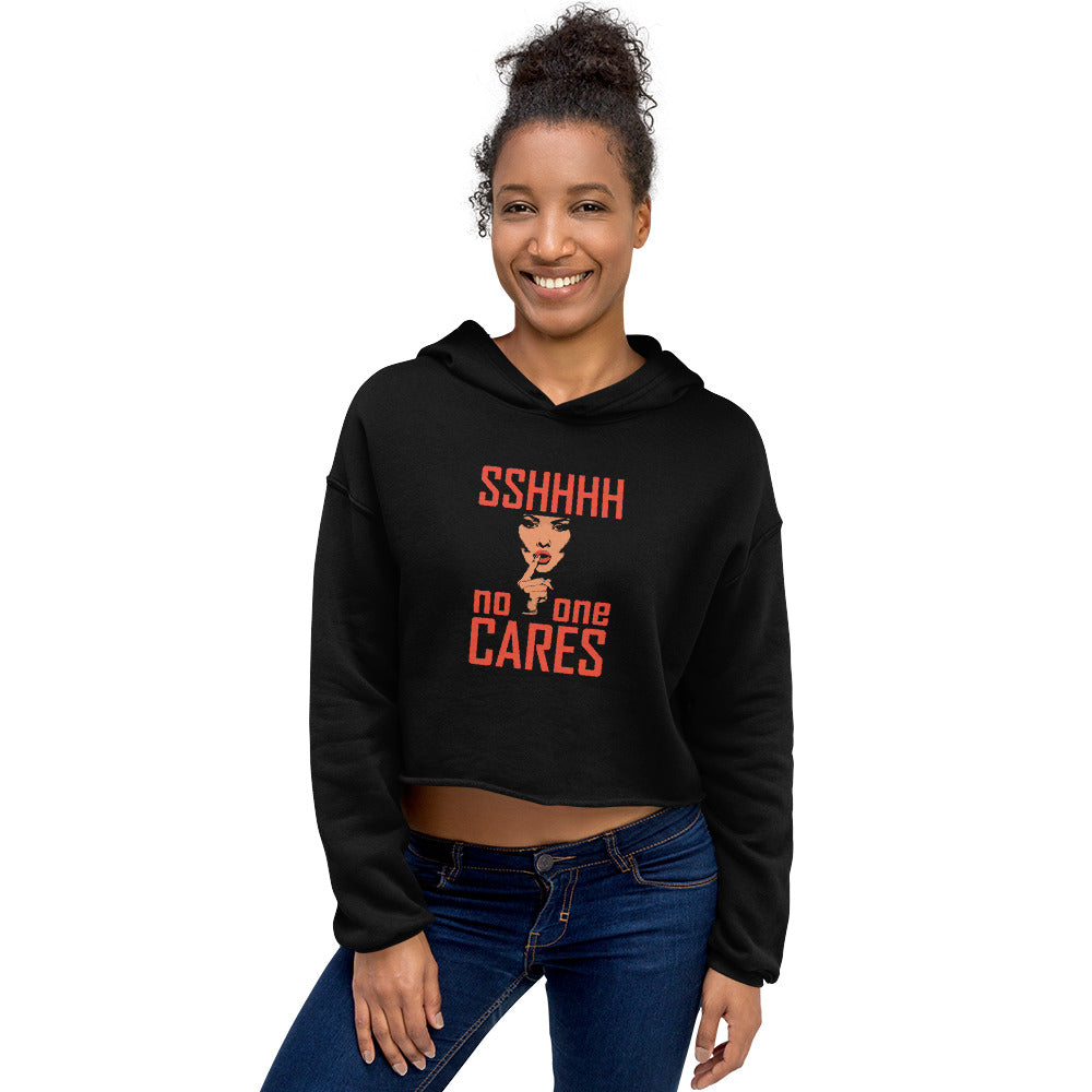 sshhhttt no one cares Crop Hoodie